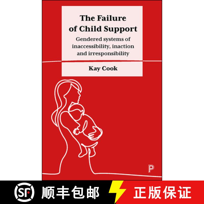 【3-4周达】The Failure of Child Support: Gendered Systems of Inaccessibility, Inaction and Irresponsi... [9781447348863]