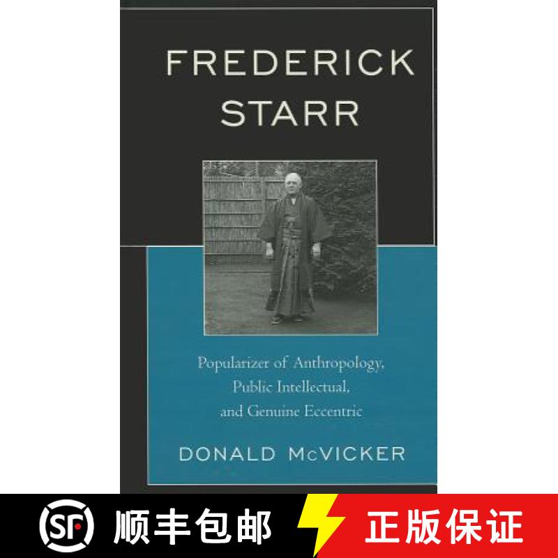 预订 Frederick Starr : Popularizer of Anthropology, Public Intellectual, and Genuine Eccentric [9780759120976]