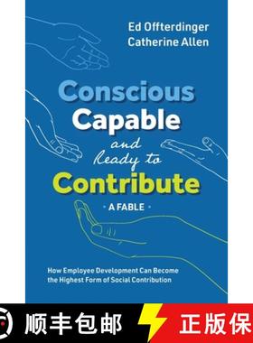 【3-4周达】Conscious, Capable, and Ready to Contribute: A Fable: How Employee Development Can Become ... [9781950466269]