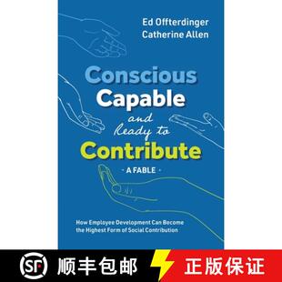 【3-4周达】Conscious, Capable, and Ready to Contribute: A Fable: How Employee Development Can Become ... [9781950466269]