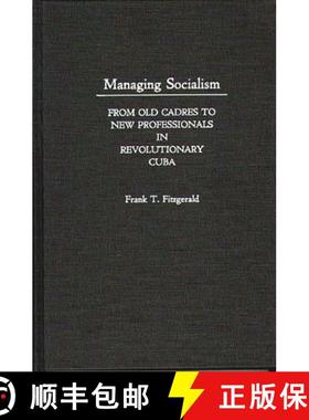 预订 Managing Socialism: From Old Cadres to New Professionals in Revolutionary Cuba [9780275934149]
