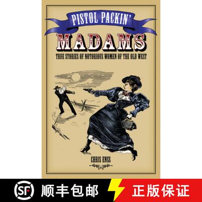 【3-4周达】Pistol Packin' Madams : True Stories of Notorious Women of the Old West (1st Edition) (1st... [9780762737758]