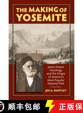 预订 Making of Yosemite: James Mason Hutchings and the Origin of America’s Most Popular National Park [9780700619672]
