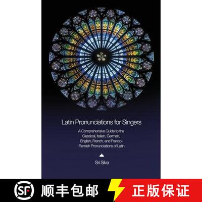 【3-4周达】Latin Pronunciations for Singers: A Comprehensive Guide to the Classical, Italian, German,... [9780999255414]