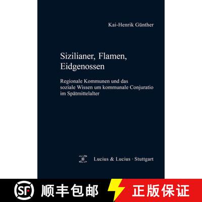 预订 Sizilianer, Flamen, Eidgenossen: Regionale Kommunen Und Das Soziale Wissen Um Kommunale Conjurat... [9783828205482]