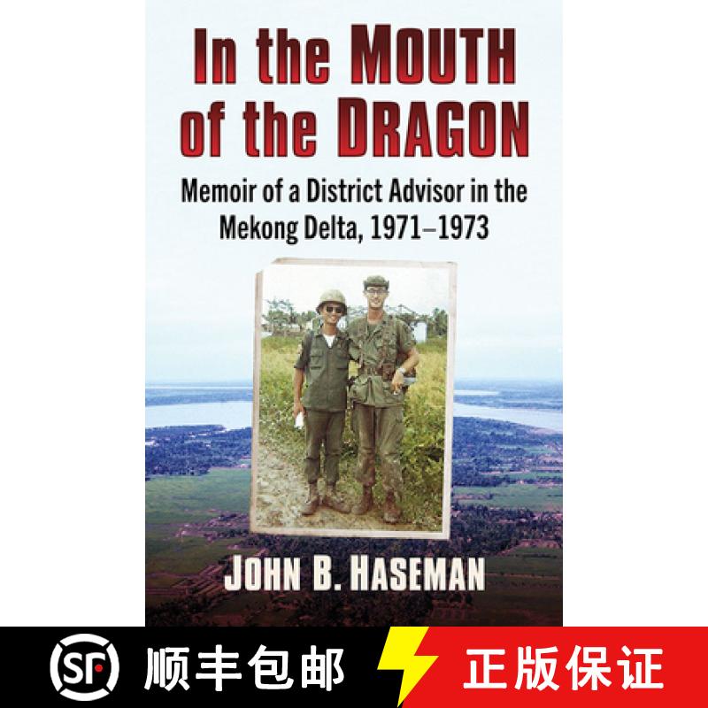 【2-3周达】In the Mouth of the Dragon : Memoir of a District Advisor in the Mekong Delta, 1971-1973 [9781476688909]