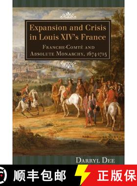 【3-4周达】Expansion and Crisis in Louis XIV`s France - Franche-Comte and Absolute Monarchy, 1674-171... [9781580463034]