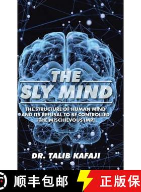 【3-4周达】The Sly Mind: The Structure of Human Mind and its Refusal to Be Controlled [The Mischievou... [9781482864717]
