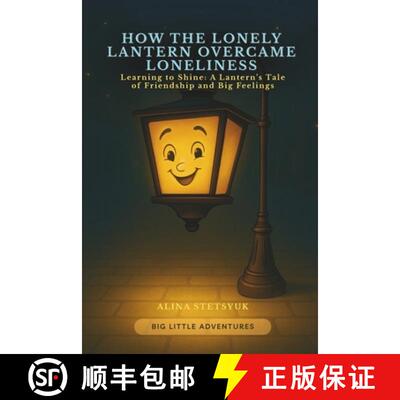 【3-4周达】How the Lonely Lantern Overcame Loneliness: Learning to Shine: A Lantern's Tale of Friends... [9781806890101]