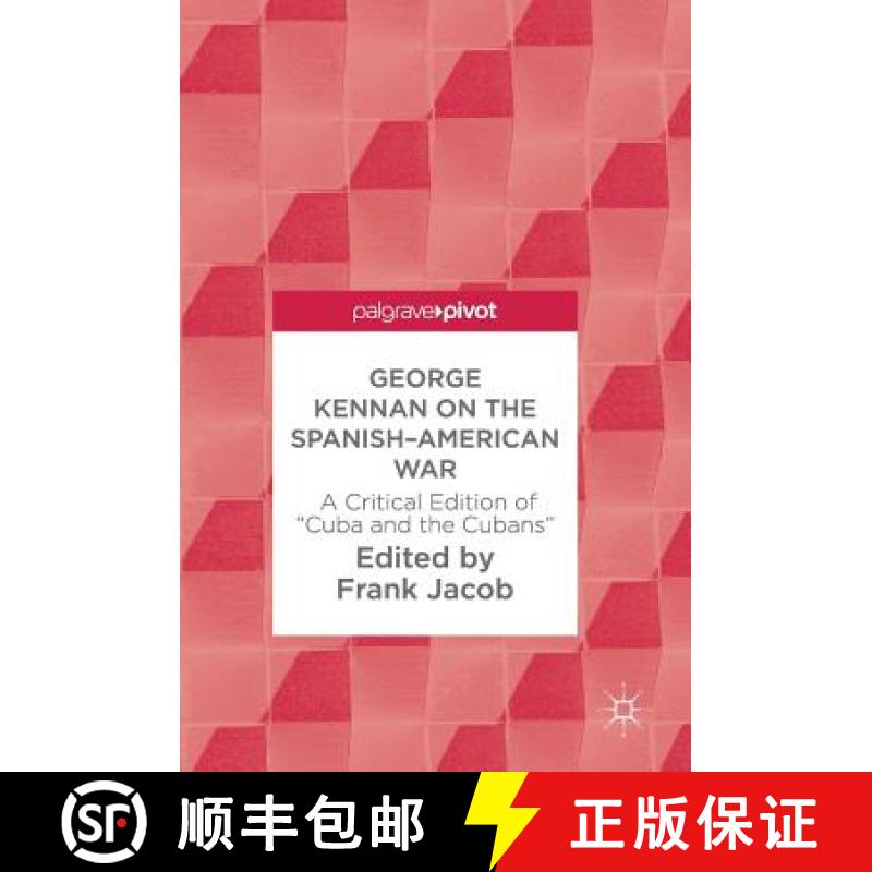 【3-4周达】George Kennan on the Spanish-American War : A Critical Edition of Cuba and the Cubans [9783319674520]