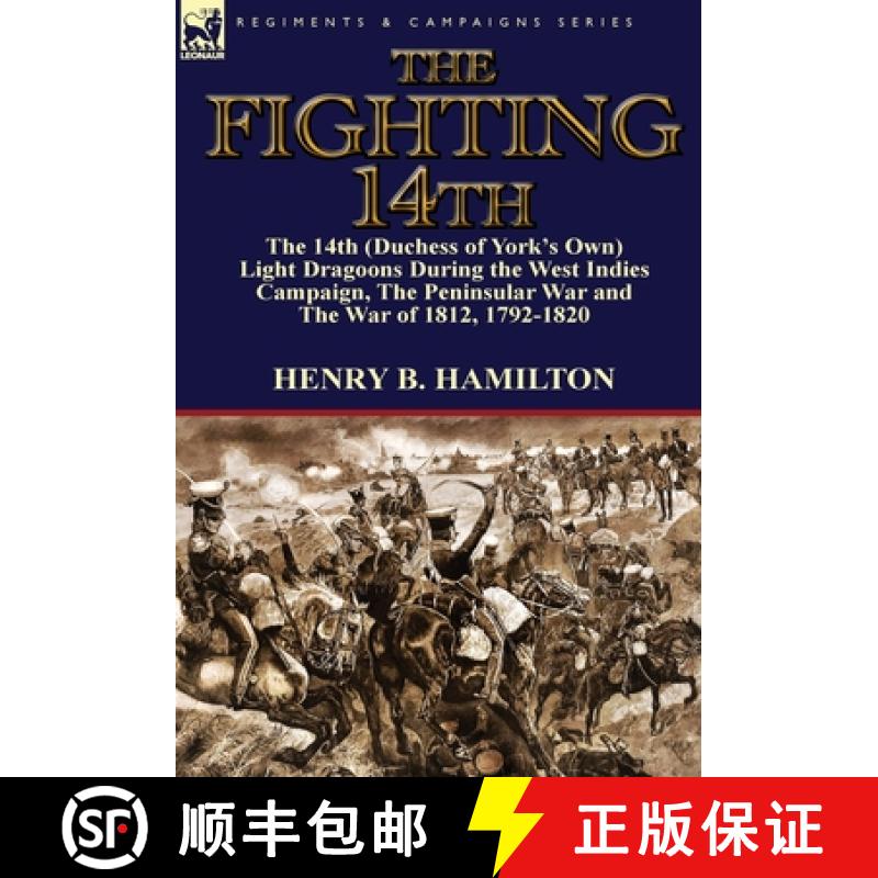 【2-3周达】The Fighting 14th: the 14th (Duchess of York's Own) Light Dragoons During the West Indies ... [9781782822134]