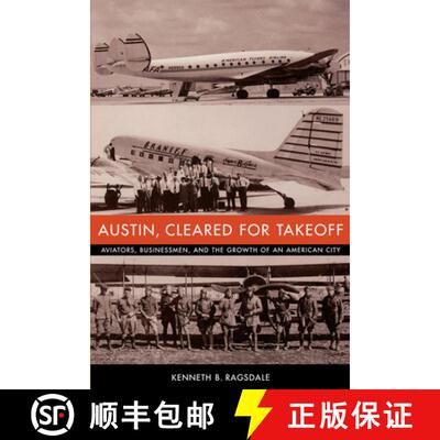 【3-4周达】Austin, Cleared for Takeoff: Aviators, Businessmen, and the Growth of an American City [9780292702684]