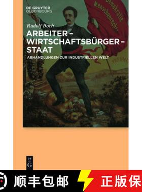 预订 Arbeiter - Wirtschaftsbürger - Staat：Abhandlungen zur Industriellen Welt [9783110532197]