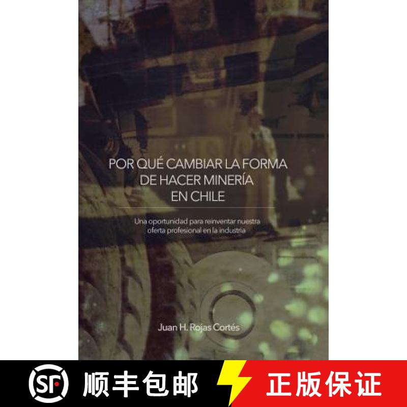 【3-4周达】POR QUÉ CAMBIAR LA FORMA DE HACER MINERÍA EN CHILE: Una Oportunidad para Reinventar Nues... [9781504387811]