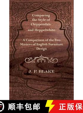 【3-4周达】Comparing the Style of Chippendale and Heppelwhite - A Comparison of the Two Masters of En... [9781447444640]