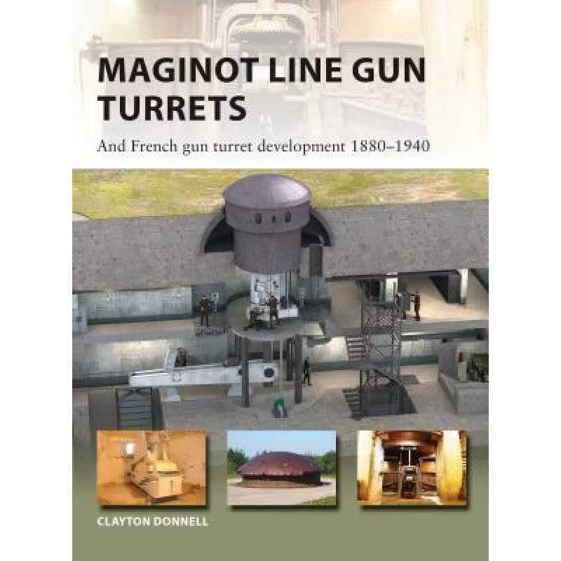 【4周达】Maginot Line Gun Turrets: And French Gun Turret Development 1880-1940[9781472820273]-封面