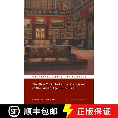 【3-4周达】New York Market for French Art in the Gilded Age  1867-1893: The First Contemporary Art Bo... [9781501358333]