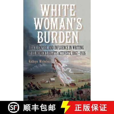 预订 精装 White Woman's Burden: Race, Empire, and Influence in Writing by US Women's Rights Activists... [9798855808001]