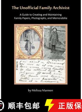 预订 The Unofficial Family Archivist: A Guide to Creating and Maintaining Family Papers, Photographs,... [9780982727614]