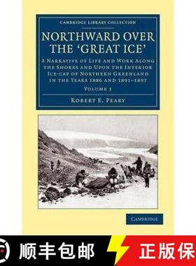【3-4周达】Northward over the Great Ice: A Narrative of Life and Work along the Shores and upon the I... [9781108041829]