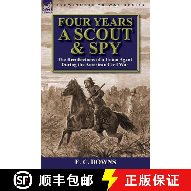 【2-3周达】Four Years a Scout and Spy: the Recollections of a Union Agent During the American Civil War [9780857069115]