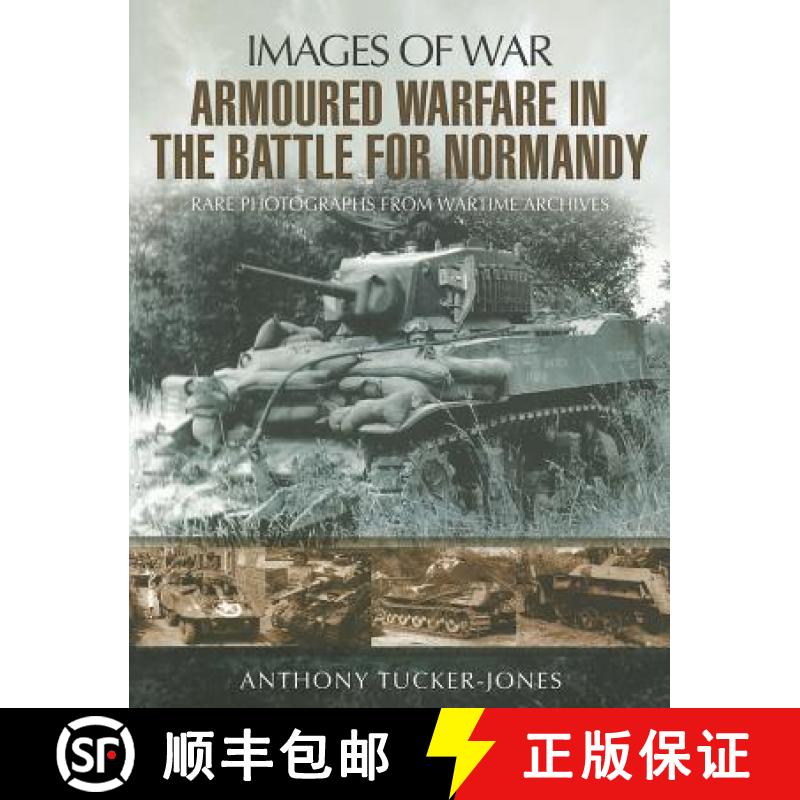 【3-4周达】Armoured Warfare in the Battle for Normandy: Rare Photographs from Wartime Archives [9781848845176]