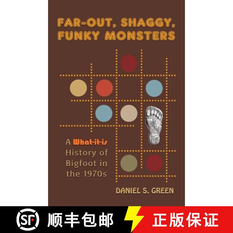【3-4周达】Far-Out, Shaggy, Funky Monsters: A What-It-Is History of Bigfoot in the 1970s [9781616464578]