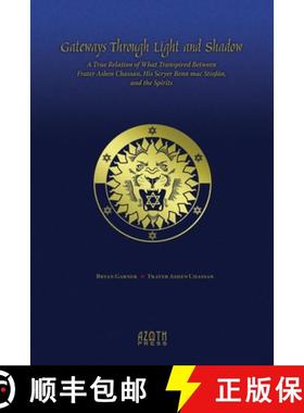 预订 Gateways Through Light and Shadow: A True Relation of What Transpired Between Frater Ashen Chass... [9781935006985]