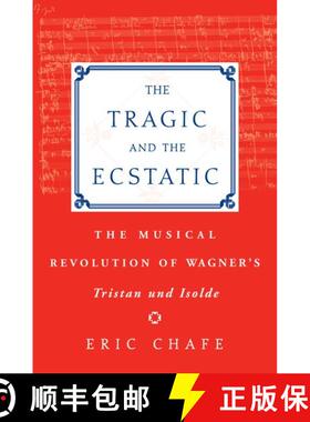 【3-4周达】The Tragic and the Ecstatic: The Musical Revolution of Wagner's Tristan und Isolde [9780195176476]