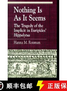 预订 Nothing Is as It Seems : The Tragedy of the Implicit in Euripides' Hippolytus [9780847690930]