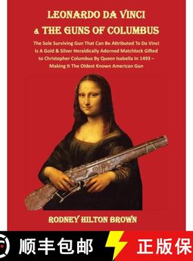 【3-4周达】LEONARDO DA VINCI & THE GUNS of COLUMBUS: The Sole Surviving Gun That Can Be Documented To... [9781733429474]
