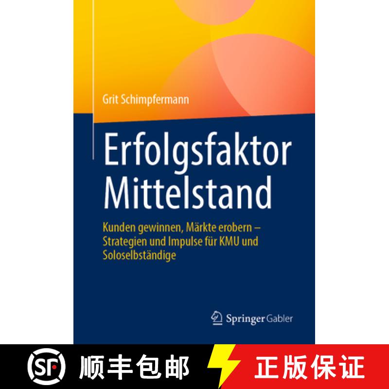 【3-4周达】Erfolgsfaktor Mittelstand: Kunden Gewinnen, Märkte Erobern - Strategien Und Impulse Für ... [9783658458508]