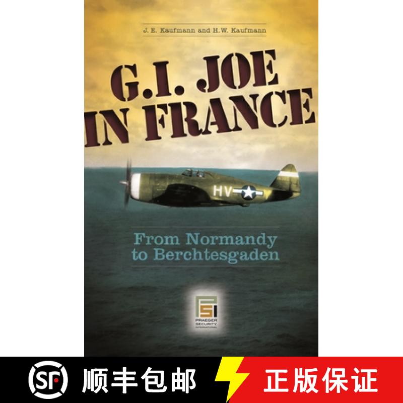 【3-4周达】G.I. Joe in France: From Normandy to Berchtesgaden [9780275990220]