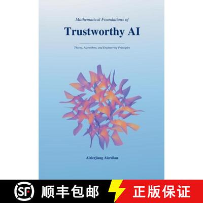 【3-4周达】Mathematical Foundations of Trustworthy AI: Theory, Algorithms, and Engineering Principles [9798996081806]