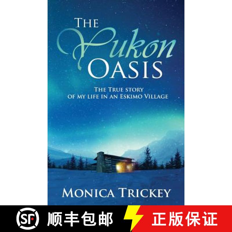 【3-4周达】The Yukon Oasis: The true story of my life in an Eskimo Village [9781948282451]