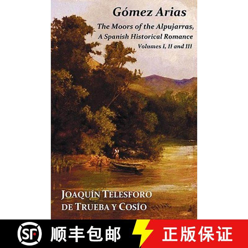 【3-4周达】Gomez Arias; Or the Moors of the Alpujarras. a Spanish Historical Romance - All Three Volu... [9781849024624]