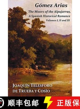 【3-4周达】Gomez Arias; Or the Moors of the Alpujarras. a Spanish Historical Romance - All Three Volu... [9781849024624]