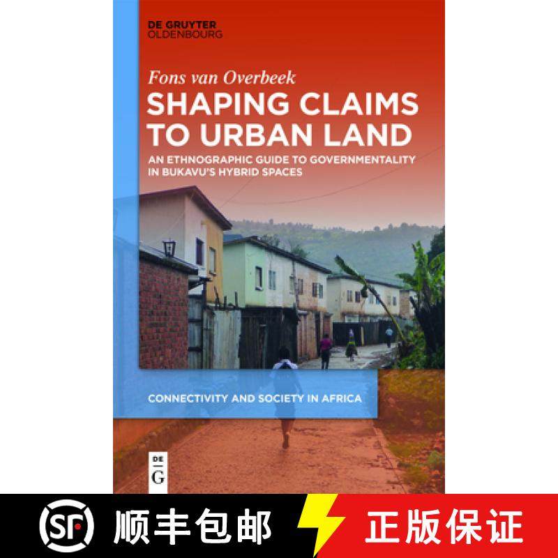 预订 Shaping Claims to Urban Land: An Ethnographic Guide to Governmentality in Bukavu's Hybrid Spaces [9783110738803]
