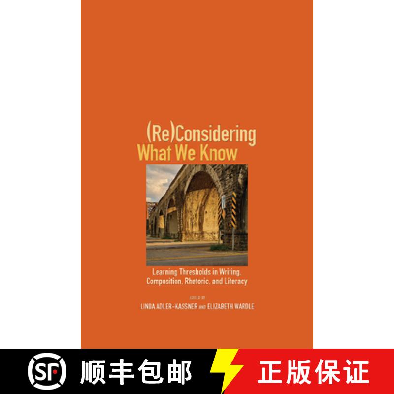 【3-4周达】(Re)Considering What We Know : Learning Thresholds in Writing, Composition, Rhetoric, and ... [9781607329312]