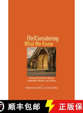 【3-4周达】(Re)Considering What We Know : Learning Thresholds in Writing, Composition, Rhetoric, and ... [9781607329312]