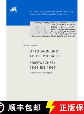 预订 Otto Jahn Und Adolf Michaelis - Briefwechsel 1848 Bis 1869: Kommentierte Textausgabe [9783110544015]
