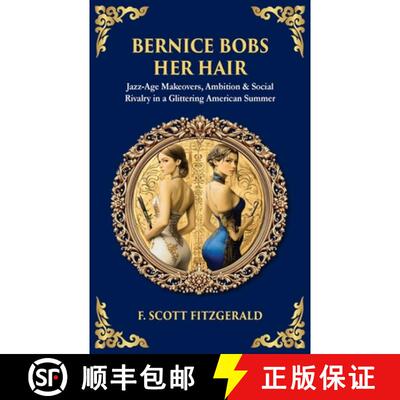 【3-4周达】Bernice Bobs Her Hair: Jazz-Age Makeovers, Ambition & Social Rivalry in a Glittering Ameri... [9781806680092]