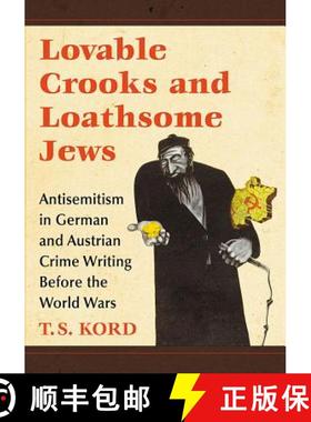 【3-4周达】Lovable Crooks and Loathsome Jews : Antisemitism in German and Austrian Crime Writing Befo... [9781476670126]
