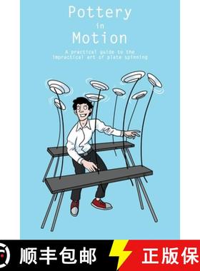 【3-4周达】Pottery in Motion: A practical guide to the impractical art of plate spinning [9781733971232]