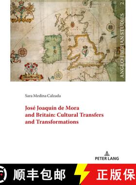 【3-4周达】José Joaquín de Mora and Britain: Cultural Transfers and Transformations [9783631879245]