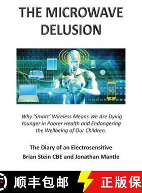 【3-4周达】THE MICROWAVE DELUSION - Why 'Smart' Wireless Means We Are Dying Younger in Poorer Health ... [9781839753497]
