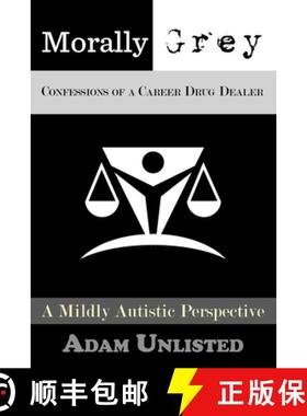 【3-4周达】Morally Grey, Confessions of a Career Drug Dealer: A Mildly Autistic Perspective. [9781777333904]