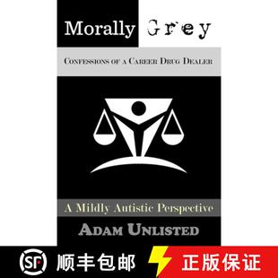 【3-4周达】Morally Grey, Confessions of a Career Drug Dealer: A Mildly Autistic Perspective. [9781777333904]
