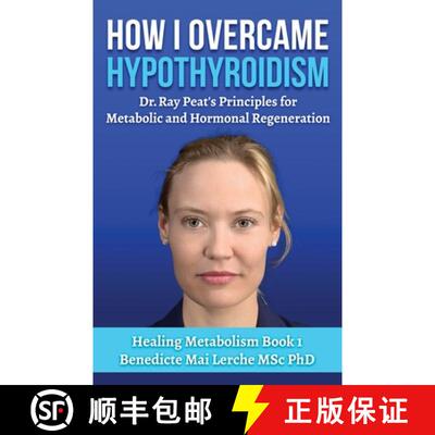 【3-4周达】How I Overcame Hypothyroidism: Dr. Ray Peat's Principles for Metabolic and Hormonal Regene... [9788797536162]