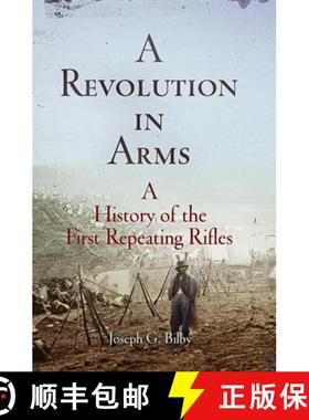 【3-4周达】A Revolution in Arms: A History of the First Repeating Rifles [9781594162060]
